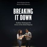 Breaking It Down Audition Techniques for Actors of the Global Majority, Nicole Hodges Persley