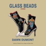Glass Beads, Dawn Dumont