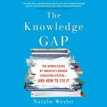 The Knowledge Gap The hidden cause of America's broken education system--and how to fix it, Natalie Wexler