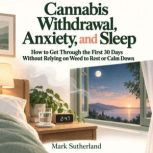 Cannabis Withdrawal, Anxiety, and Sle..., Mark Sutherland