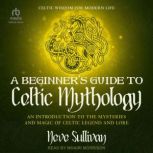 A Beginners Guide to Celtic Mytholog..., Neve Sullivan