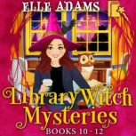 Library Witch Mysteries Books 1012, Elle Adams