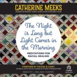 The Night is Long but Light Comes in ..., Catherine Meeks