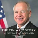 The Tim Walz Story A Fascinating Bio..., Jordan Blake