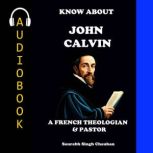 KNOW ABOUT JOHN CALVIN, Saurabh Singh Chauhan