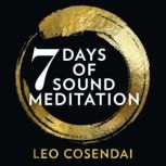 Seven Days of Sound Meditation relax, unwind and find balance in your life, Leo Cosendai