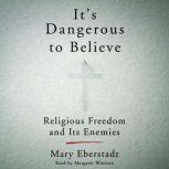 It's Dangerous to Believe Religious Freedom and Its Enemies, Mary Eberstadt