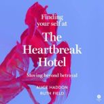 Finding Your Self at the Heartbreak H..., Alice Haddon