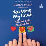 You Were My Crush, Durjoy Datta