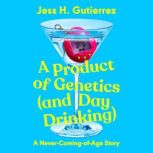 A Product of Genetics and Day Drinki..., Jess H. Gutierrez