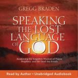 Speaking the Lost Language of God, Gregg Braden