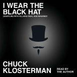 I Wear the Black Hat Essays on Villains (Real and Imagined), Chuck Klosterman
