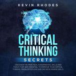 Critical Thinking Secrets Discover t..., Kevin Rhodes