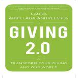 Giving 2.0 Transform Your Giving and Our World, Laura Arrillaga-Andreessen