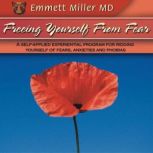 Freeing Yourself from Fear, Dr. Emmett Miller