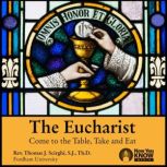 The Eucharist Come to the Table, Take and Eat, Thomas J. Scirghi