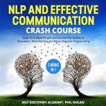 NLP and Effective Communication Crash Course  2 Books in 1: Learn to Analyze People and discover the Secrets to Persuasion, Mind Hacking and Neuro-linguistic Programming, Self Discovery Academy