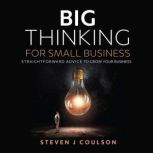 Big Thinking for Small Business, Steven J Coulson