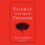 Science in an Age of Unreason, John Staddon