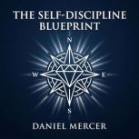 The SelfDiscipline Blueprint, Daniel Mercer