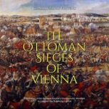 The Ottoman Sieges of Vienna The His..., Charles River Editors