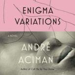 Enigma Variations A Novel, Andre Aciman