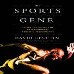 The Sports Gene Inside the Science of Extraordinary Athletic Performance, David Epstein