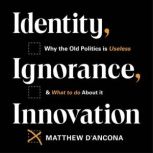 Identity, Ignorance, Innovation, Matthew dAncona