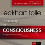 Awakening of Consciousness, Eckhart Tolle