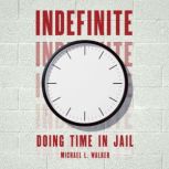Indefinite Doing Time in Jail, Michael L. Walker