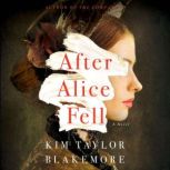 After Alice Fell A Novel, Kim Taylor Blakemore