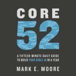 Core 52 A Fifteen-Minute Daily Guide to Build Your Bible IQ in a Year, Mark E. Moore