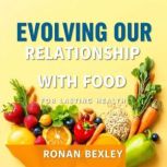 Evolving Our Relationship with Food f..., Ronan Bexley