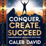 Conquer, Create, Succeed, Caleb David