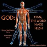 God Man, The Word Made Flesh, George Washington Carey