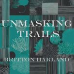 Unmasking Trails, Britton Harland