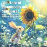 The Tale of Moonbeam and Sunflower, Kelly Johnson