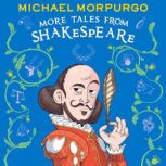 MORE TALES FROM SHAKESPEARE, Michael Morpurgo