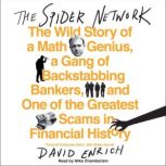 The Spider Network The Wild Story of a Math Genius, a Gang of Backstabbing Bankers, and One of the Greatest Scams in Financial History, David Enrich