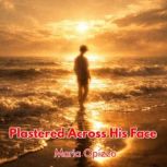 Plastered Across His Face, Maria Opizzo