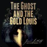 The Ghost and the Gold Louis, Jamie Sutliff