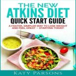 The New Atkins Diet Quick Start Guide..., Katy Parsons