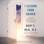 7 Lessons from Heaven How Dying Taught Me to Live a Joy-Filled Life, Mary C. Neal, M.D.