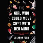 The Girl Who Could Move Sht with Her..., Jackson Ford