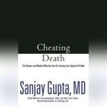 Cheating Death The Doctors and Medical Miracles that Are Saving Lives Against All Odds, Sanjay Gupta