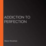 Addiction to Perfection, Marion Woodman
