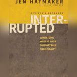 Interrupted When Jesus Wrecks Your Comfortable Christianity, Jen Hatmaker