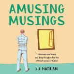 Amusing Musings, J.J. Harlan