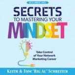 Secrets to Mastering Your Mindset, Keith Schreiter