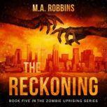 The Reckoning Book Five in the Zombie Uprising Series, M.A. Robbins